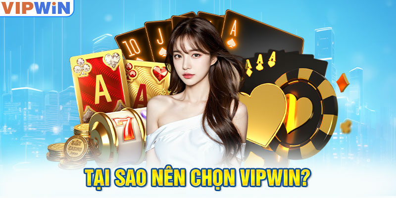 Tại sao nên chọn VIPwin? 